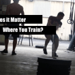 does-it-matter-where-you-train