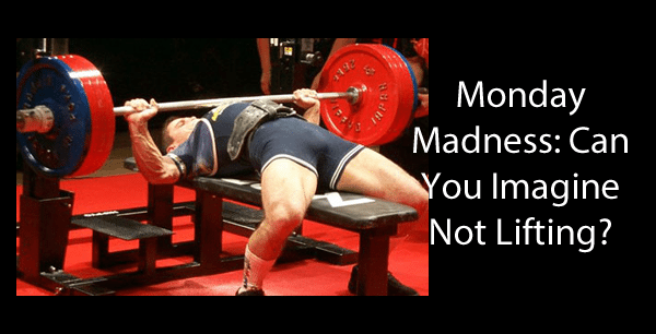 monday-madness-not-lifting