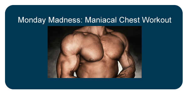 maniacal chest workout