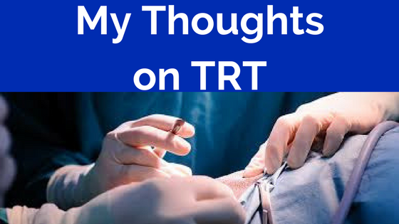 My Thoughts on TRT